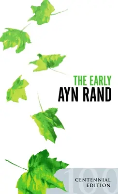 Die frühe Ayn Rand: Revised Edition: Eine Auswahl aus ihrer unveröffentlichten Belletristik - The Early Ayn Rand: Revised Edition: A Selection from Her Unpublished Fiction