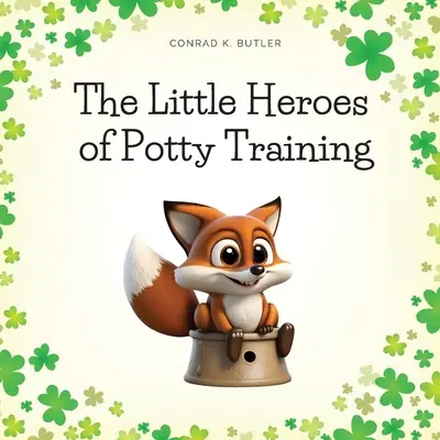 Die kleinen Helden des Töpfchentrainings: Ein Buch für Jungen und Mädchen über das Töpfchentraining - The Little Heroes of Potty Training: A Book For Boys and Girls About Potty Training