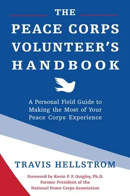 Das Handbuch für Freiwillige des Friedenskorps: Ein persönlicher Leitfaden, um das Beste aus Ihrer Friedenskorps-Erfahrung zu machen - The Peace Corps Volunteer's Handbook: A Personal Field Guide to Making the Most of Your Peace Corps Experience