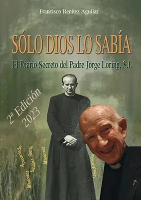 Slo Dios lo saba: Das geheime Tagebuch des Pfarrers Jorge Loring Mir - Slo Dios lo saba: El diario secreto del Padre Jorge Loring Mir