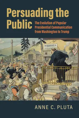 Überzeugen der Öffentlichkeit: Die Entwicklung der populären Präsidentenkommunikation von Washington bis Trump - Persuading the Public: The Evolution of Popular Presidential Communication from Washington to Trump