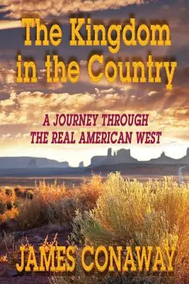 Das Königreich auf dem Lande: Eine Reise durch den echten amerikanischen Westen - The Kingdom in the Country: A Journey Through the Real American West