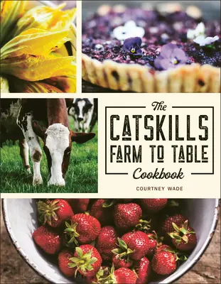 Das Catskills Farm to Table Kochbuch: Über 75 Rezepte - The Catskills Farm to Table Cookbook: Over 75 Recipes