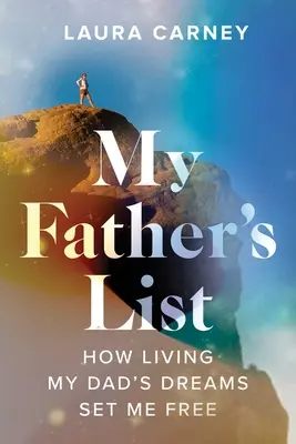 Die Liste meines Vaters: Wie mich das Leben der Träume meines Vaters befreit hat - My Father's List: How Living My Dad's Dreams Set Me Free