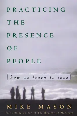 Die Gegenwart der Menschen üben: Wie wir lernen zu lieben - Practicing the Presence of People: How We Learn to Love