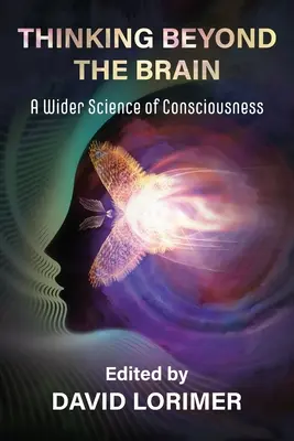 Denken jenseits des Gehirns: Eine umfassendere Wissenschaft des Bewusstseins - Thinking Beyond the Brain: A Wider Science of Consciousness