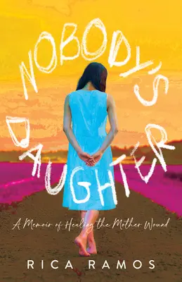 Nobody's Daughter: Memoiren über die Heilung der Mutterwunde - Nobody's Daughter: A Memoir of Healing the Mother Wound