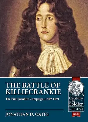Die Schlacht von Killiecrankie: Der erste jakobitische Feldzug, 1689-1691 - The Battle of Killiecrankie: The First Jacobite Campaign, 1689-1691