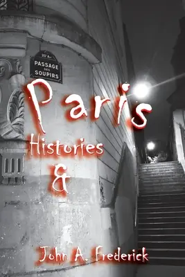 Pariser Geschichten und Geheimnisse: Wie die Stadt der Lichter die Welt veränderte - Paris Histories and Mysteries: How the City of Lights Changed the World