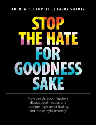 Schluss mit dem Hass, um Himmels willen: Wie können Lehrer in der Klasse Diskriminierung abbauen und Hoffnung, Heilung und Freude am Lernen fördern? - Stop the Hate for Goodness Sake: How Can Classroom Teachers Disrupt Discrimination and Promote Hope, Foster Healing, and Inspire Joyful Learning?