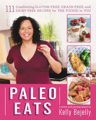 Paleo Eats: 111 köstliche glutenfreie, getreidefreie und milchfreie Rezepte für den Feinschmecker in Ihnen - Paleo Eats: 111 Comforting Gluten-Free, Grain-Free, and Dairy-Free Recipes for the Foodie in You