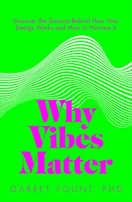 Warum Schwingungen wichtig sind: Verstehen Sie Ihre Energie und lernen Sie, sie weise zu nutzen - Why Vibes Matter: Understand Your Energy and Learn How to Use It Wisely