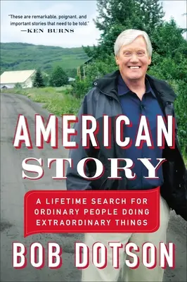 Amerikanische Geschichte: Eine lebenslange Suche nach gewöhnlichen Menschen, die außergewöhnliche Dinge tun - American Story: A Lifetime Search for Ordinary People Doing Extraordinary Things