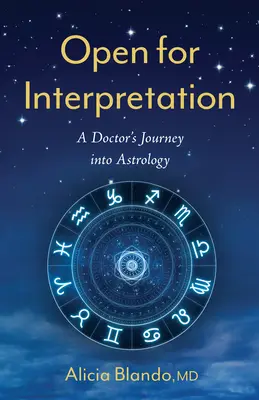 Offen für Interpretationen: Die Reise eines Arztes in die Astrologie - Open for Interpretation: A Doctor's Journey Into Astrology