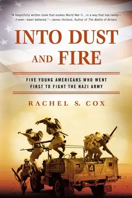 In Staub und Feuer: Fünf junge Amerikaner, die als erste gegen die Nazi-Armee kämpften - Into Dust and Fire: Five Young Americans Who Went First to Fight the Nazi Army