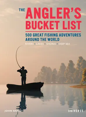 Die Bucket List des Anglers: 500 großartige Angelabenteuer rund um die Welt - The Angler's Bucket List: 500 Great Fishing Adventures Around the World