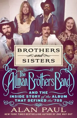 Brüder und Schwestern: Die Allman Brothers Band und die Entstehungsgeschichte des Albums, das die 70er Jahre prägte - Brothers and Sisters: The Allman Brothers Band and the Inside Story of the Album That Defined the '70s