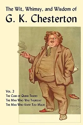 Der Witz, die Launenhaftigkeit und die Weisheit von G. K. Chesterton, Band 2: Der Club der seltsamen Berufe, der Mann, der Donnerstag war, der Mann, der zu viel wusste - The Wit, Whimsy, and Wisdom of G. K. Chesterton, Volume 2: The Club of Queer Trades, the Man Who Was Thursday, the Man Who Knew Too Much