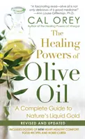 Die Heilkraft des Olivenöls: Ein vollständiger Leitfaden für das flüssige Gold der Natur - Healing Powers Of Olive Oil: - A Complete Guide To Nature's Liquid Gold