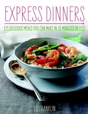 Express-Abendessen: 175 leckere Mahlzeiten in 30 Minuten oder weniger - Express Dinners: 175 Delicious Meals You Can Make in 30 Minutes or Less