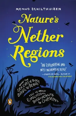 Die unteren Regionen der Natur: Was uns das Sexualleben von Käfern, Vögeln und Tieren über Evolution, Biodiversität und uns selbst verrät - Nature's Nether Regions: What the Sex Lives of Bugs, Birds, and Beasts Tell Us about Evolution, Biodiversity, and Ourselves