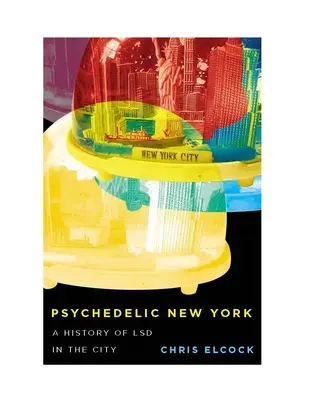 Psychedelisches New York: Eine Geschichte des LSD in der Stadt Band 6 - Psychedelic New York: A History of LSD in the City Volume 6