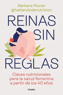 Reinas Sin Reglas. Claves Nutricionales Para La Salud Femenina a Partir de Los 4 0 Aos / Queens Without Rules. Nutritional Keys for Women's Health / Prehranski ključi za zdravje žensk Fr - Reinas Sin Reglas. Claves Nutricionales Para La Salud Femenina a Partir de Los 4 0 Aos / Queens Without Rules. Nutritional Keys for Women's Health Fr