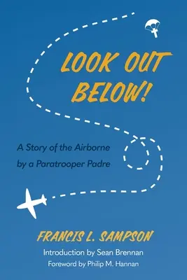 Pass auf, da unten! Eine Geschichte der Fallschirmjäger von einem Fallschirmjägerpater - Look Out Below!: A Story of the Airborne by a Paratrooper Padre