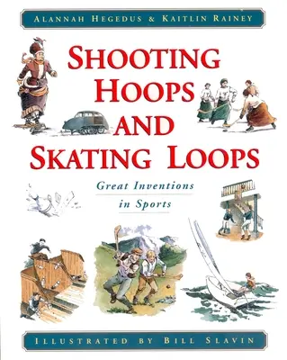 Reifen schießen und Schlittschuhlaufen: Große Erfindungen im Sport - Shooting Hoops and Skating Loops: Great Inventions in Sports
