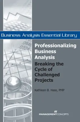 Professionalisierung der Unternehmensanalyse: Den Kreislauf der herausfordernden Projekte durchbrechen - Professionalizing Business Analysis: Breaking the Cycle of Challenged Projects