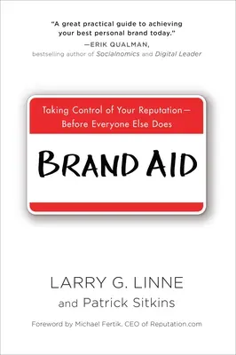 Markenhilfe: Übernehmen Sie die Kontrolle über Ihren Ruf - bevor es alle anderen tun - Brand Aid: Taking Control of Your Reputation--Before Everyone Else Does