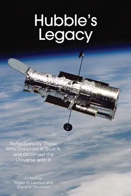 Das Erbe von Hubble: Überlegungen derer, die es erträumten, bauten und das Universum damit beobachteten - Hubble's Legacy: Reflections by Those Who Dreamed It, Built It, and Observed the Universe with It