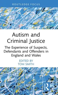 Autismus und Strafjustiz: Die Erfahrungen von Verdächtigen, Angeklagten und Straftätern in England und Wales - Autism and Criminal Justice: The Experience of Suspects, Defendants and Offenders in England and Wales