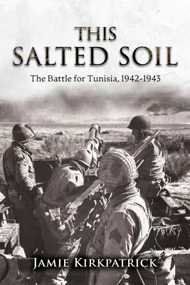 Dieser gesalzene Boden: Der Kampf um Tunesien, 1942-1943 - This Salted Soil: The Battle for Tunisia, 1942-1943