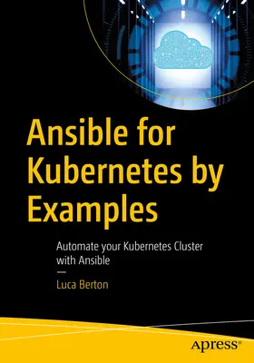 Ansible für Kubernetes am Beispiel: Automatisieren Sie Ihren Kubernetes-Cluster mit Ansible - Ansible for Kubernetes by Example: Automate Your Kubernetes Cluster with Ansible