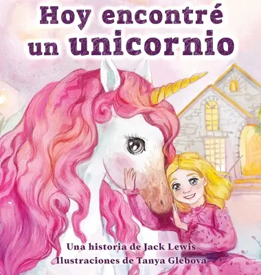 Hoy encontr un unicornio: Un mgico cuento infantil sobre la amistad y el poder de la imaginacin