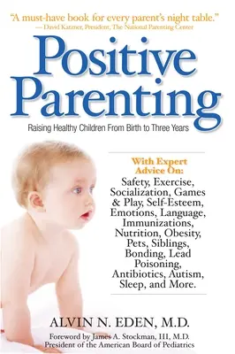 Positive Kindererziehung: Gesunde Kinder von der Geburt bis zu drei Jahren erziehen - Positive Parenting: Raising Healthy Children from Birth to Three Years