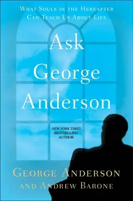 Fragen Sie George Anderson: Was die Seelen im Jenseits uns über das Leben lehren können - Ask George Anderson: What Souls in the Hereafter Can Teach Us about Life