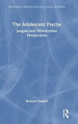 Die jugendliche Psyche: Jungsche und Winnicott'sche Perspektiven - The Adolescent Psyche: Jungian and Winnicottian Perspectives