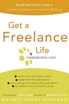 Ein Leben als Freiberufler: Mediabistro.com's Insider-Leitfaden für freiberufliches Schreiben - Get a Freelance Life: Mediabistro.Com's Insider Guide to Freelance Writing