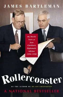 Achterbahn: Meine hektischen Jahre als diplomatischer Berater von Jean Chretien, 1994-1998 - Rollercoaster: My Hectic Years as Jean Chretien's Diplomatic Advisor, 1994-1998