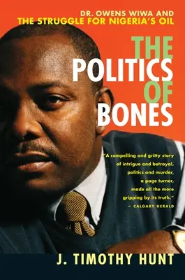 Die Politik der Knochen: Dr. Owens Wiwa und der Kampf um Nigerias Öl - The Politics of Bones: Dr. Owens Wiwa and the Struggle for Nigeria's Oil