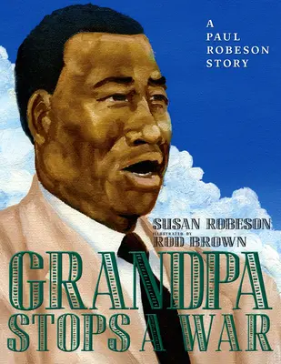 Großvater stoppt den Krieg: Eine Paul-Robeson-Geschichte - Grandpa Stops a War: A Paul Robeson Story