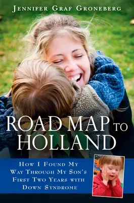 Straßenkarte nach Holland: Wie ich meinen Weg durch die ersten zwei Jahre meines Sohnes mit Down-Syndrom fand - Road Map to Holland: How I Found My Way Through My Son's First Two Years with Down Symdrome