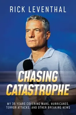 Die Jagd nach der Katastrophe: Meine 35 Jahre als Berichterstatter über Kriege, Wirbelstürme, Terroranschläge und andere Eilmeldungen - Chasing Catastrophe: My 35 Years Covering Wars, Hurricanes, Terror Attacks, and Other Breaking News