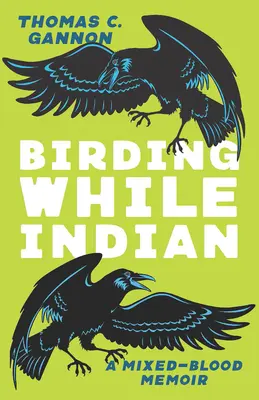 Vögel beobachten als Indianer: Erinnerungen an ein Mischvolk - Birding While Indian: A Mixed-Blood Memoir