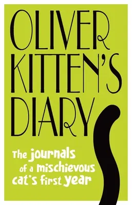 Oliver Kitten's Diary: Die Tagebücher des ersten Jahres einer schelmischen Katze - Oliver Kitten's Diary: The Journals of a Mischievous Cat's First Year