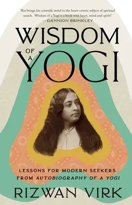 Die Weisheit eines Yogi: Lektionen für moderne Sucher aus der Autobiographie eines Yogi - Wisdom of a Yogi: Lessons for Modern Seekers from Autobiography of a Yogi