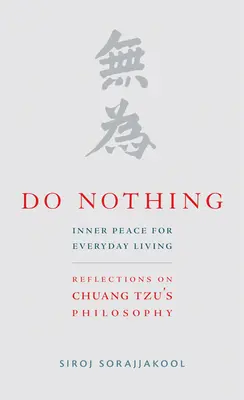 Nichts tun: Innerer Frieden für das tägliche Leben: Überlegungen zur Philosophie von Chuang Tzu - Do Nothing: Inner Peace for Everyday Living: Reflections on Chuang Tzu's Philosophy