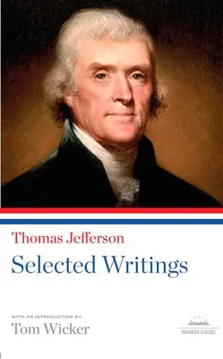 Thomas Jefferson: Selected Writings: Ein Taschenbuchklassiker der Library of America - Thomas Jefferson: Selected Writings: A Library of America Paperback Classic